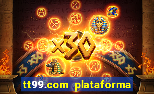 tt99.com plataforma de jogos